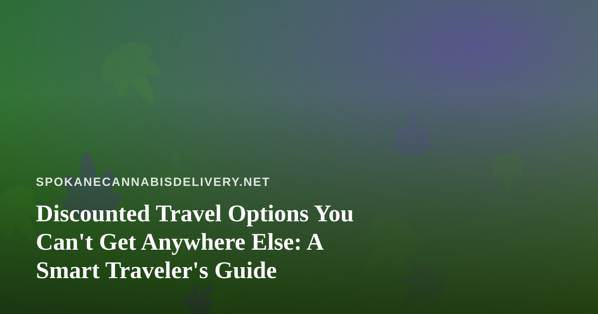 Discounted Travel Options You Can’t Get Anywhere Else: A Smart Traveler’s Guide