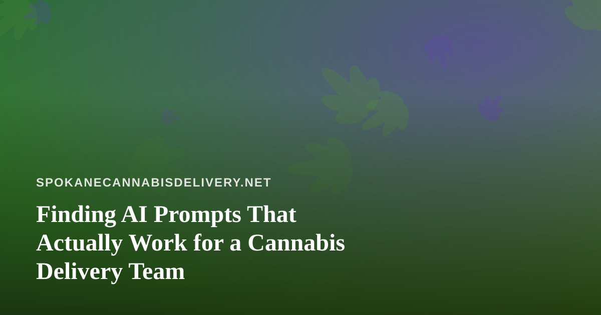 Finding AI Prompts That Actually Work for a Cannabis Delivery Team