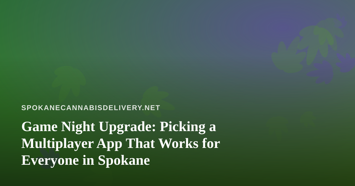 Game Night Upgrade: Picking a Multiplayer App That Works for Everyone in Spokane