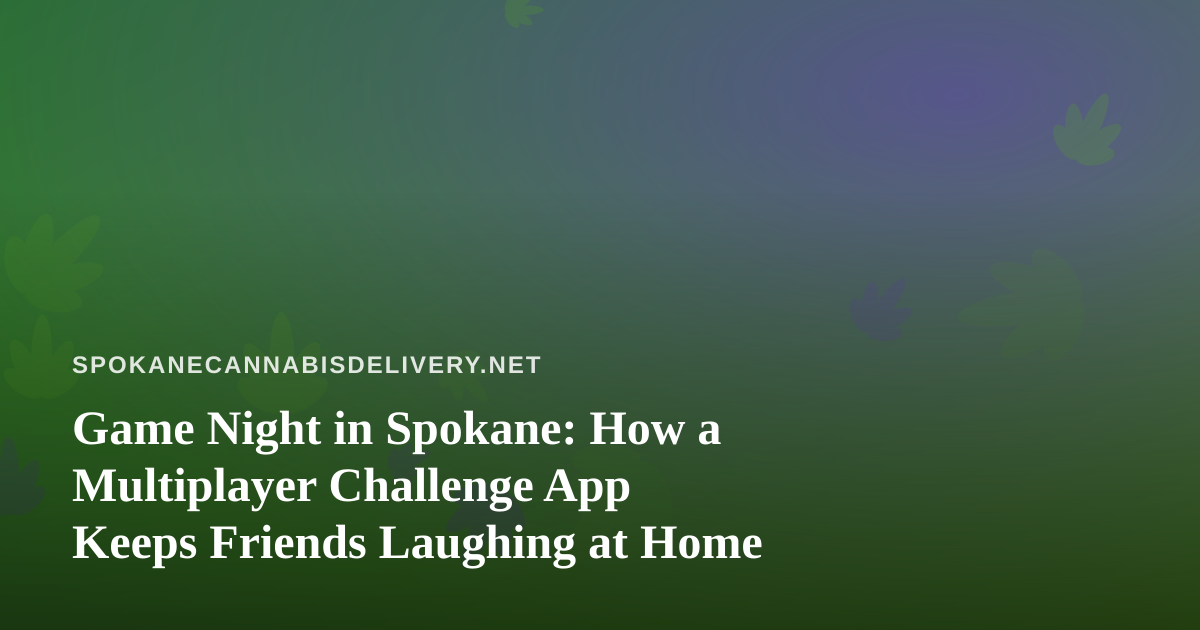 Game Night in Spokane: How a Multiplayer Challenge App Keeps Friends Laughing at Home