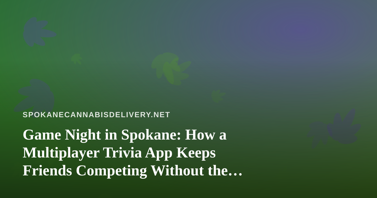 Game Night in Spokane: How a Multiplayer Trivia App Keeps Friends Competing Without the Chaos