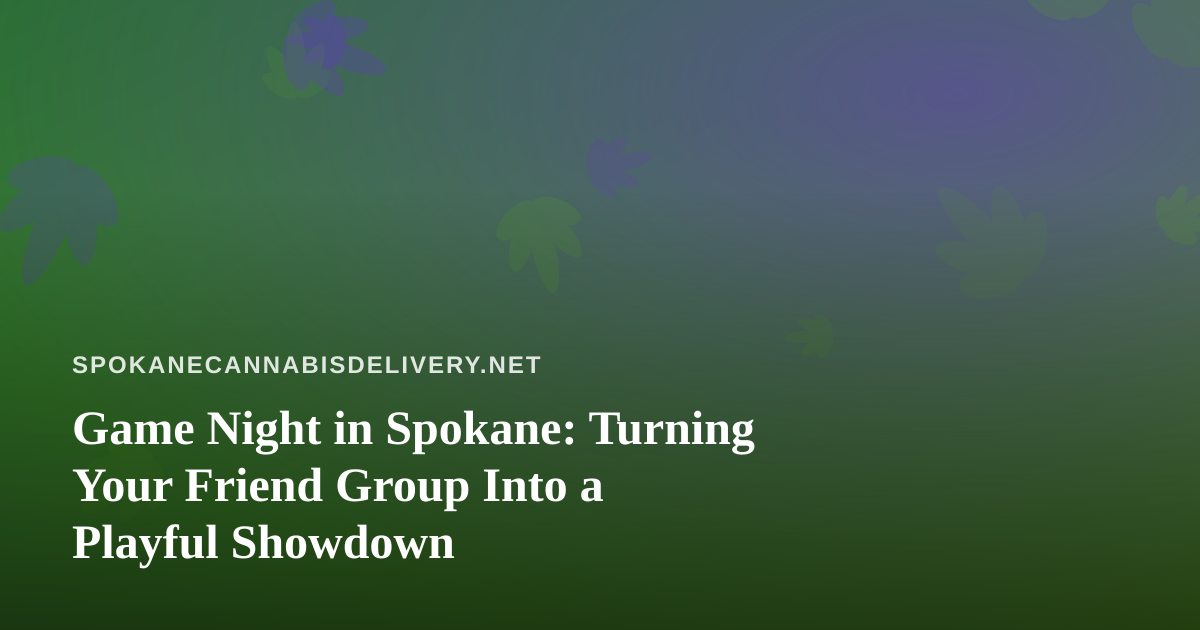Game Night in Spokane: Turning Your Friend Group Into a Playful Showdown