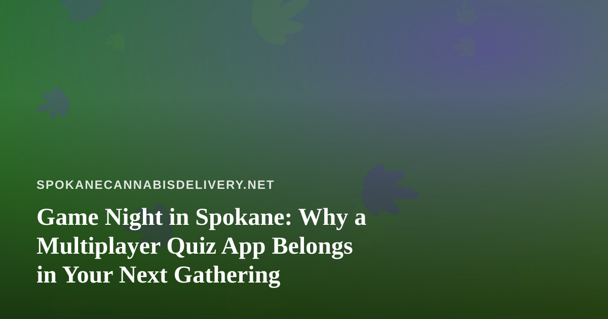 Game Night in Spokane: Why a Multiplayer Quiz App Belongs in Your Next Gathering