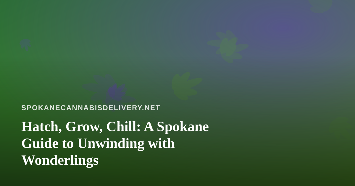Hatch, Grow, Chill: A Spokane Guide to Unwinding with Wonderlings