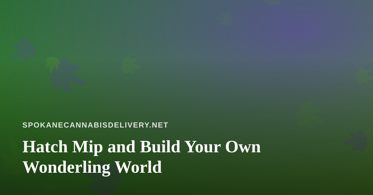 Hatch Mip and Build Your Own Wonderling World