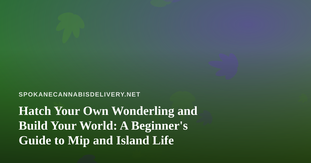Hatch Your Own Wonderling and Build Your World: A Beginner’s Guide to Mip and Island Life