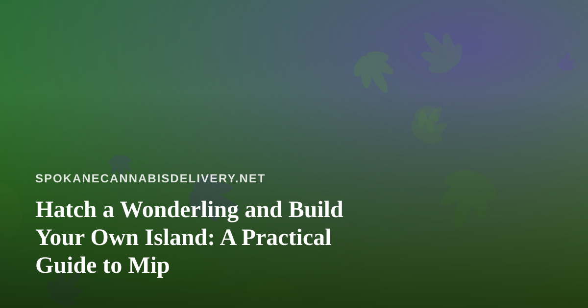 Hatch a Wonderling and Build Your Own Island: A Practical Guide to Mip