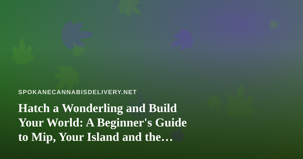 Hatch a Wonderling and Build Your World: A Beginner’s Guide to Mip, Your Island and the Mini-Games
