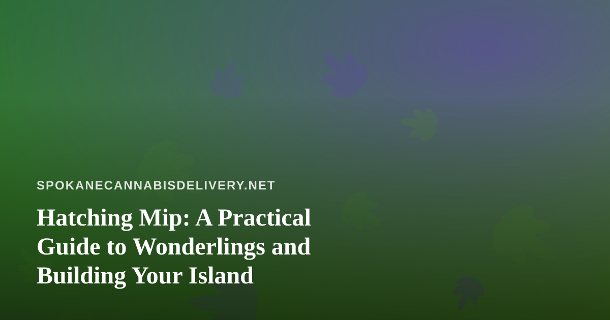 Hatching Mip: A Practical Guide to Wonderlings and Building Your Island