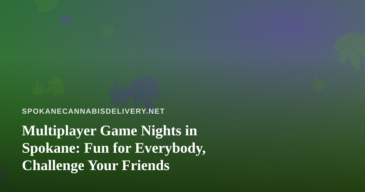 Multiplayer Game Nights in Spokane: Fun for Everybody, Challenge Your Friends
