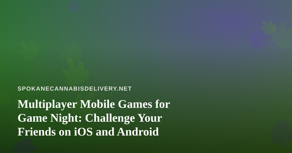 Multiplayer Mobile Games for Game Night: Challenge Your Friends on iOS and Android