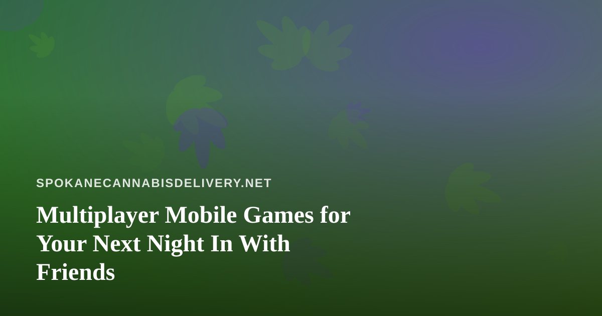 Multiplayer Mobile Games for Your Next Night In With Friends