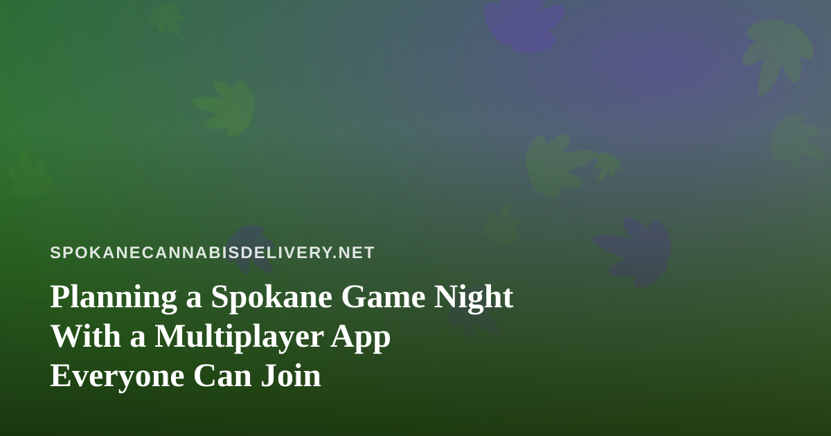 Planning a Spokane Game Night With a Multiplayer App Everyone Can Join