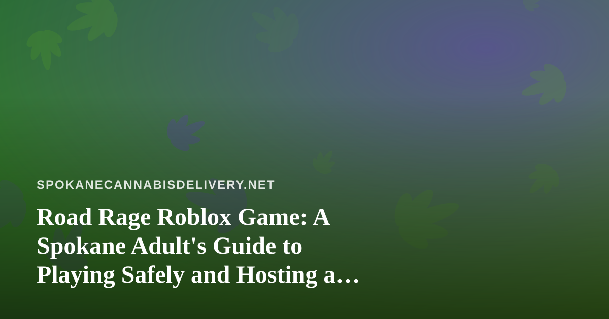 Road Rage Roblox Game: A Spokane Adult’s Guide to Playing Safely and Hosting a Good Game Night