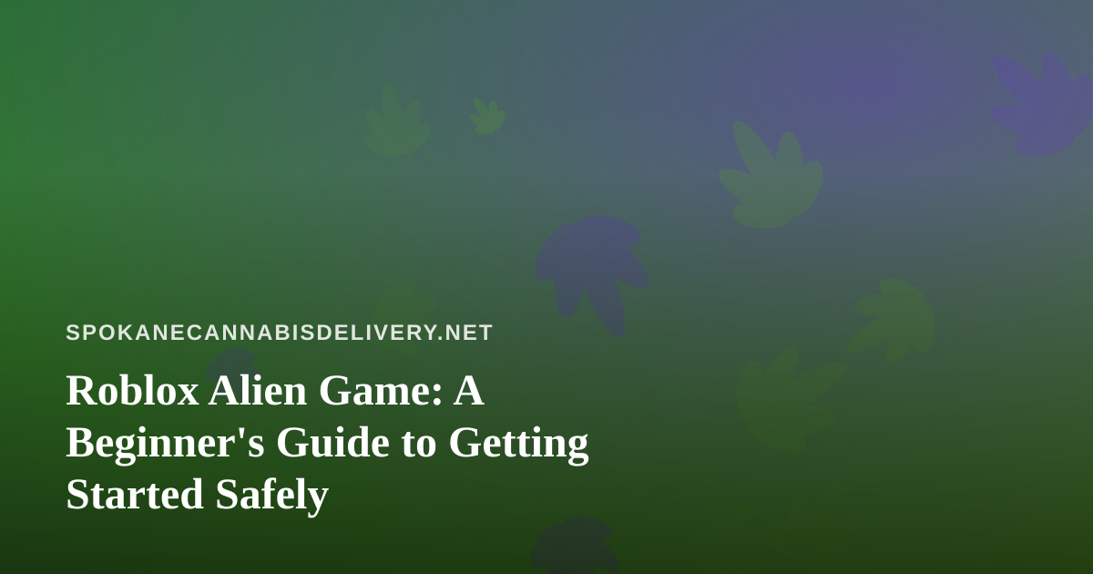 Roblox Alien Game: A Beginner’s Guide to Getting Started Safely