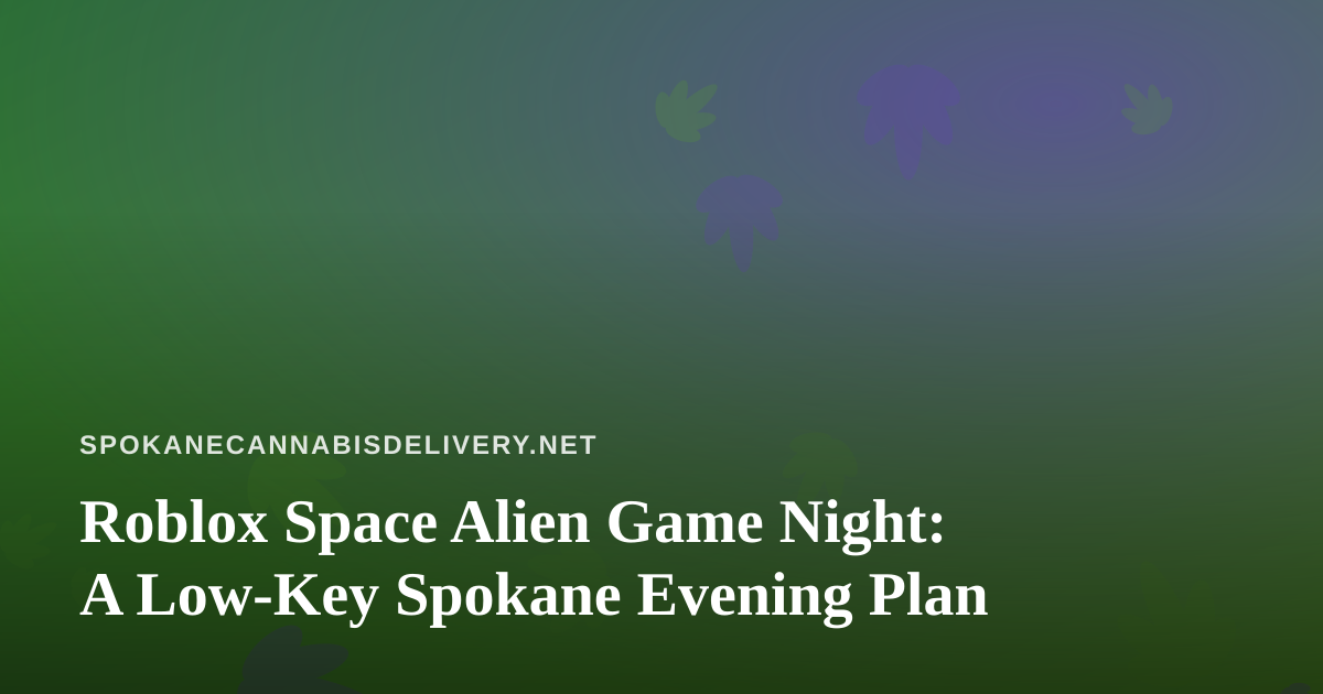 Roblox Space Alien Game Night: A Low-Key Spokane Evening Plan