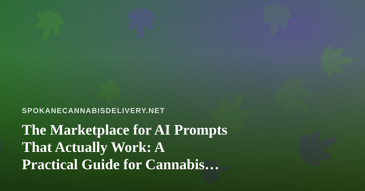 The Marketplace for AI Prompts That Actually Work: A Practical Guide for Cannabis Delivery Operators