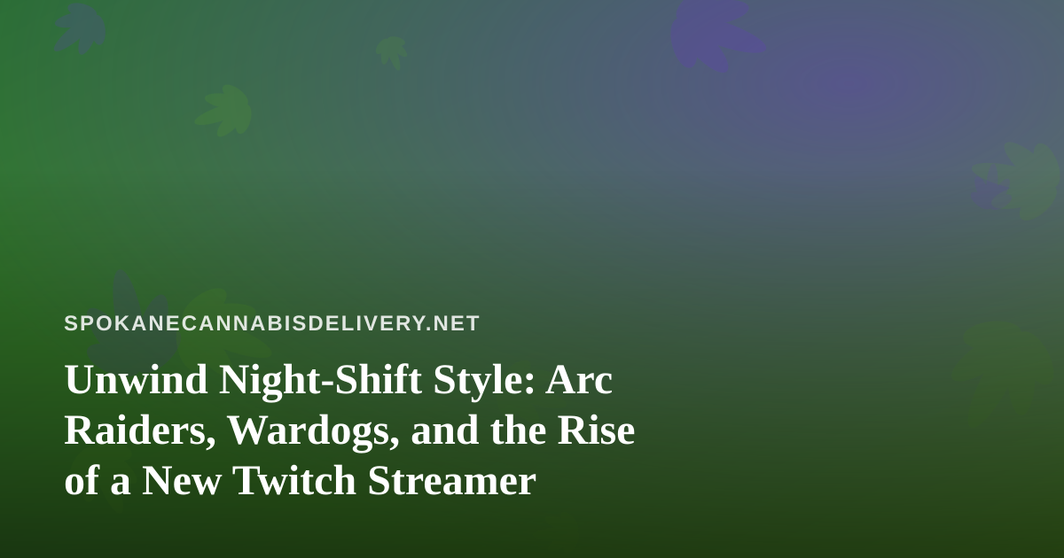 Unwind Night-Shift Style: Arc Raiders, Wardogs, and the Rise of a New Twitch Streamer